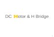 DC otor & H Bridge 1. Outline DC Motor Principle Speed Control H Bridge Control Power Figure 1. Real DC Motors 2