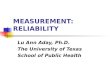 MEASUREMENT: RELIABILITY Lu Ann Aday, Ph.D. The University of Texas School of Public Health