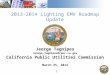 1 2013-2014 Lighting EMV Roadmap Update Jeorge Tagnipes Jeorge.tagnipes@cpuc.ca.gov California Public Utilities Commission March 25, 2014