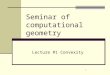 1 Seminar of computational geometry Lecture #1 Convexity