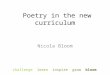 Poetry in the new curriculum Nicola Bloom challenge learn inspire grow bloom