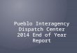 Pueblo Interagency Dispatch Center 2014 End of Year Report