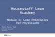 1 Housestaff Lean Academy Module 1: Lean Principles for Physicians Robert Martin, PsyD Performance Excellence UCLA Health