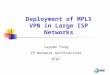 Deployment of MPLS VPN in Large ISP Networks Luyuan Fang IP Network Architecture AT&T