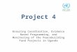 Project 4 Ensuring Coordination, Evidence Based Programming, and Monitoring of the Peacebuilding Fund Projects in Uganda