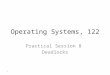 Operating Systems, 122 Practical Session 8 Deadlocks 1
