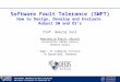 Software Fault Tolerance (SWFT) How to Design, Develop and Evaluate Robust SW and OS’s Dependable Embedded Systems & SW Group 