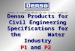 LEADERS IN CORROSION PREVENTION AND SEALING TECHNOLOGY Denso Products for Civil Engineering Specifications for the Water Industry P1 and P2