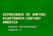 EXPERIENCE OF EMPIRE: EIGHTEENTH-CENTURY AMERICA America: Past and Present Chapter 4