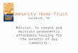 Community Home Trust Carrboro, NC Mission: To create and maintain permanently affordable housing for the benefit of our community