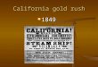California gold rush 1849. JOHN SUTTER’S MILL Mexican Land Grant Mexican Land Grant 50,000 acres in California 50,000 acres in California Dream – estate