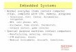 Embedded Systems Normal everyday items contain computer chips, complete with CPU, memory, programs –Television, Entt. Center, Automobiles, Irrigation,