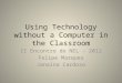 Using Technology without a Computer in the Classroom II Encontro do NEL - 2012 Felipe Marques Janaina Cardoso