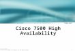 1 Course Number Presentation_ID © 2001, Cisco Systems, Inc. All rights reserved. Cisco 7500 High Availability
