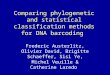 Comparing phylogenetic and statistical classification methods for DNA barcoding Frederic Austerlitz, Olivier David, Brigitte Schaeffer, Sisi Ye, Michel
