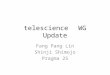 Telescience WG Update Fang Pang Lin Shinji Shimojo Pragma 25