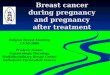 Breast cancer during pregnancy and pregnancy after treatment Belgian Breast Meeting 13-10-2006 Frederic Amant Gynaecologic Oncology Multidisciplinary Breast