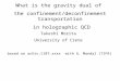 Based on arXiv:1107.xxxx with G. Mandal (TIFR) What is the gravity dual of the confinement/deconfinement transportation in holographic QCD Takeshi Morita