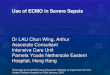 Use of ECMO in Severe Sepsis Dr LAU Chun Wing, Arthur Associate Consultant Intensive Care Unit Pamela Youde Nethersole Eastern Hospital, Hong Kong Presented