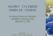 HAZMAT CYLINDER HANDLER COURSE In-House Pressure Related HAZMAT Training Title 49CFR172.700 Written by: William L. High & Edward A. Kasten PowerPoint developed