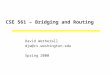 CSE 561 – Bridging and Routing David Wetherall djw@cs.washington.edu Spring 2000