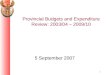1 Provincial Budgets and Expenditure Review: 2003/04 – 2009/10 5 September 2007