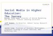 Social Media in Higher Education: The Survey Hester Tinti-Kane, Director of Online Marketing and Research, Pearson Learning Solutions Jeff Seaman, Co-Director,