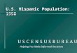 U.S. Hispanic Population: 1998 Helping You Make Informed Decisions
