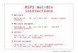Datorteknik IntegerMulDiv bild 1 MIPS mul/div instructions Multiply: mult $2,$3Hi, Lo = $2 x $3;64-bit signed product Multiply unsigned: multu$2,$3Hi,