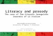 Literacy and prosody The case of low-literate Senegalese learners of L2 Italian Marta Maffia and Anna De Meo University of Naples “L’Orientale” LESLLA