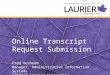 Online Transcript Request Submission Fred Verboom Manager, Administrative Information Systems Wilfrid Laurier University