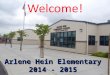Welcome! Arlene Hein Elementary 2014 - 2015. Our 2013-2014 Accomplishments!  We promoted our 10 th 6 th grade class!  Held our annual Arlene Hein