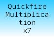 Quickfire Multiplication x7. 7 x 10 = 7 x 10 = 70