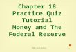 1 Chapter 18 Practice Quiz Tutorial Money and The Federal Reserve ©2004 South-Western