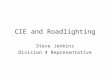 CIE and Roadlighting Steve Jenkins Division 4 Representative