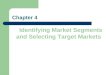Chapter 4 Identifying Market Segments and Selecting Target Markets