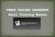 POWER TEACHER GRADEBOOK Basic Training Manual Revised August 23 2012