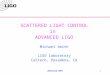 LIGO-G0900670-v2 Form F0900040-v1 Advanced LIGO1 SCATTERED LIGHT CONTROL in ADVANCED LIGO Michael Smith LIGO Laboratory Caltech, Pasadena, CA