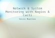 Network & System Monitoring with Nagios & Cacti Kevin Mueller