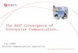 The NEXT Convergence of Enterprise Communication…. tom comer Unified Communications Specialist