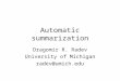 Automatic summarization Dragomir R. Radev University of Michigan radev@umich.edu