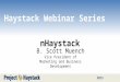 2013 Haystack Webinar Series nHaystack B. Scott Muench Vice President of Marketing and Business Development