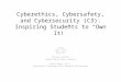 Cyberethics, Cybersafety, and Cybersecurity (C3): Inspiring Students to “Own It!” Friday 9:00 - 9:45 Room 335 Vernecia Griffin Howard County Public Schools