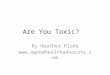 Are You Toxic? By Heather Plude 