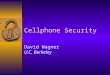 Cellphone Security David Wagner U.C. Berkeley. Cellular Systems Overview  Cellphone standards from around the world: North America AnalogAMPS DigitalCDMA,