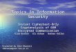 Topics In Information Security Instant Ciphertext-Only Cryptanalysis of GSM Encrypted Communication Presented by Idan Sheetrit idanshee@post.tau.ac.il