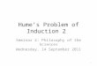 Hume’s Problem of Induction 2 Seminar 2: Philosophy of the Sciences Wednesday, 14 September 2011 1