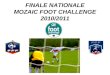 FINALE NATIONALE MOZAIC FOOT CHALLENGE 2010/2011
