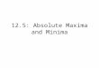 12.5: Absolute Maxima and Minima. Finding the absolute maximum or minimum value of a function is one of the most important uses of the derivative. For