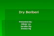 Dry Beriberi Presented By: Allister Liu Jennifer Ng Jessica Ng